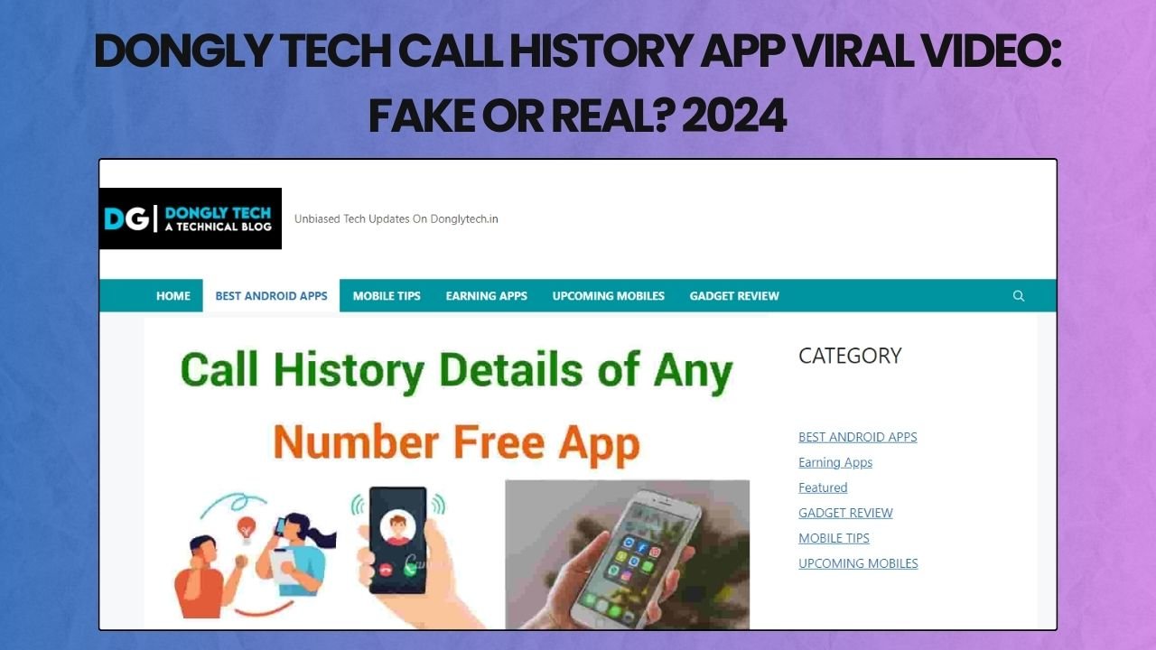 dongly tech .in call history app viral video fake?