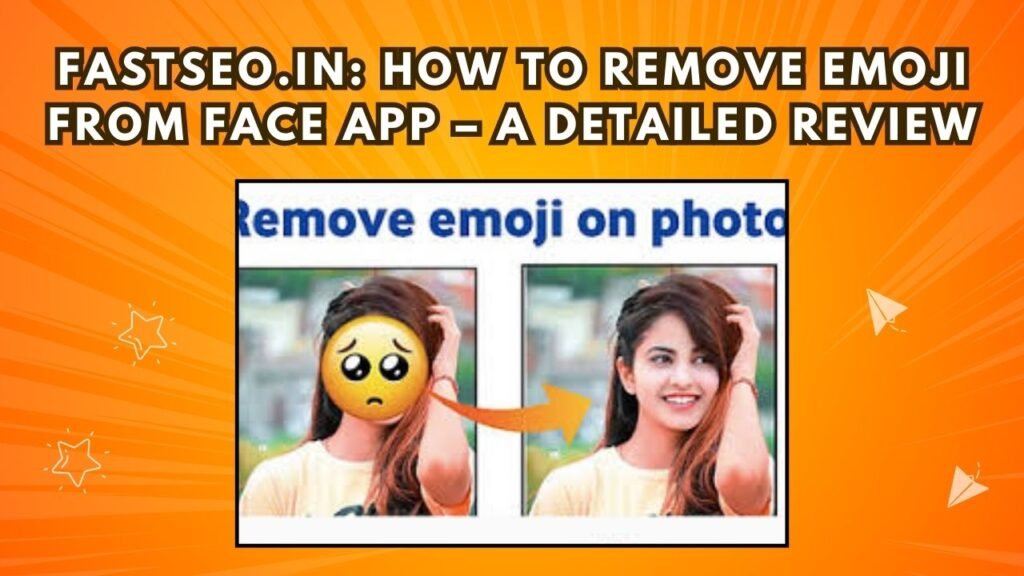 Fastseo.in remove emoji from face app
