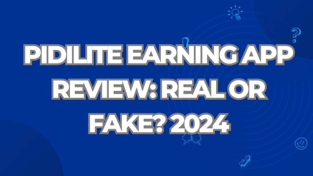 pidilite earning app real or fake
