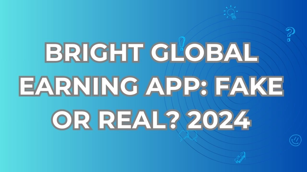 Bright global earning app fake or real