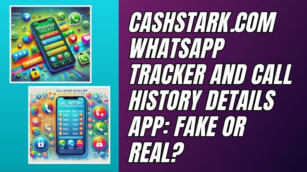 Cashstark .com whatsapp Tracker and call history details app fake or real
