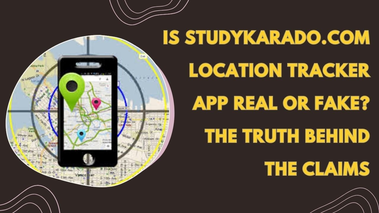 Studykarado.com location tracker app fake or real