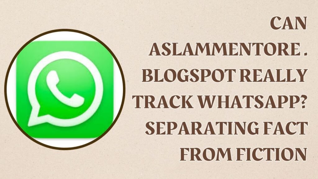 aslammentore . Blogspot whatsapp tracker app fake or real
