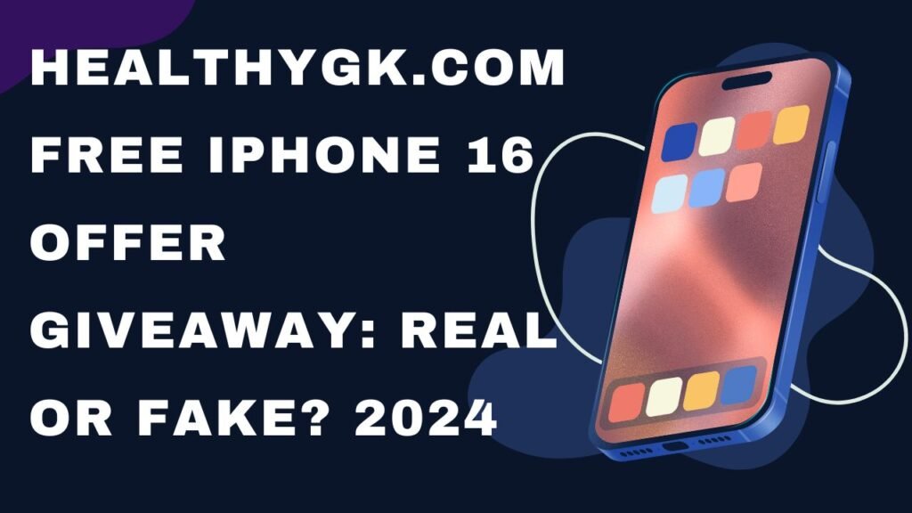 Healthy gk .com free iphone 16 offer giveaway real or fake