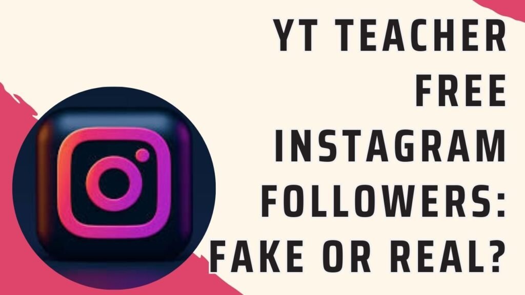 Yt teacher free instagram followers fake or real
