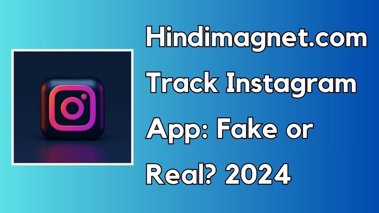 Hindimagnet .com track instagram app fake or real