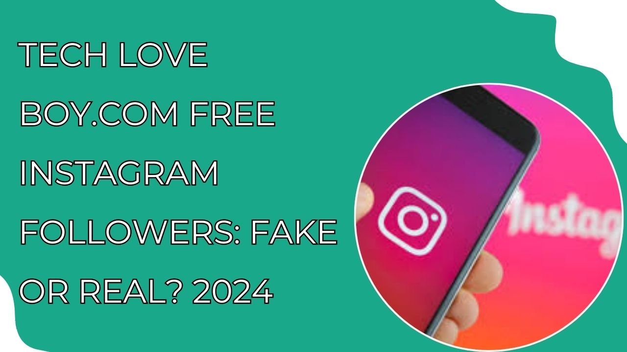 tech love boy.com free instagram followers fake or real