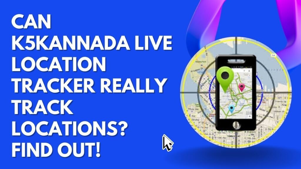 K5kannada live location tracker app fake or real