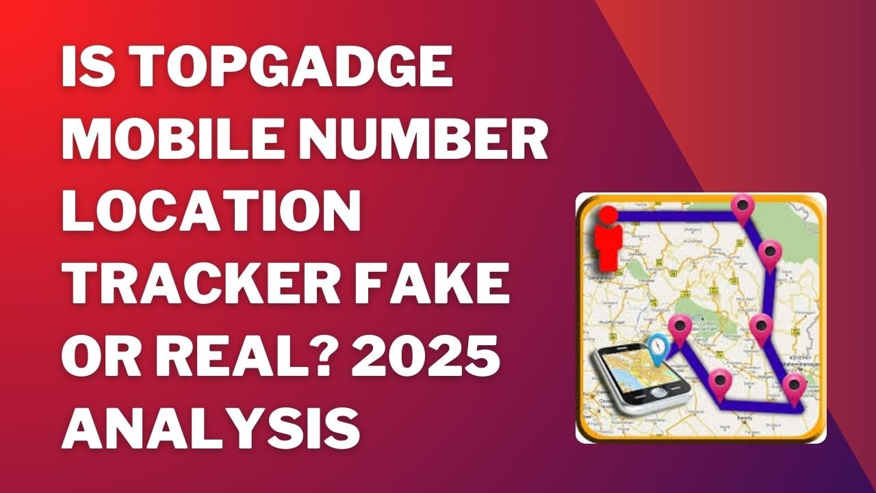 topgadge Mobile Number Location Tracker fake or real